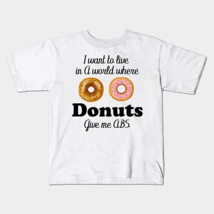 i want to live in a world where donuts give me abs Kids T-Shirt